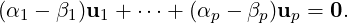 (α1 - β1)u1 + ⋅⋅⋅+ (αp - βp)up = 0.
