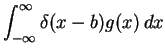 $\displaystyle \int_{- \infty}^{\infty} \delta (x - b) g(x) \,dx$