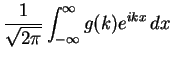 $\displaystyle \frac{1}{\sqrt{2 \pi}} \int_{- \infty}^{\infty} g(k) e^{i k x} \,dx$