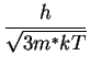 $\displaystyle \frac{h}{\sqrt{3 m^* k T}}$