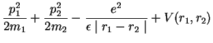 $\displaystyle \frac{p_1^2}{2 m_1} + \frac{p_2^2}{2 m_2} - \frac{e^2}{\epsilon\mid r_1 - r_2 \mid} + V(r_1,r_2)$