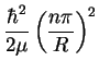 $\displaystyle \frac{\hbar^2}{2 \mu} \left( \frac{n \pi}{R} \right)^2$