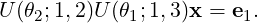 U(θ2;1,2)U (θ1;1,3)x = e1.  