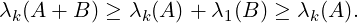 λk(A + B ) ≥ λk(A )+ λ1(B ) ≥ λk(A ).
